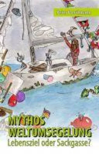Mythos Weltumsegelung - Lebensziel oder Sackgasse? Bild: Mythos Weltumsegelung - Lebensziel oder Sackgasse?