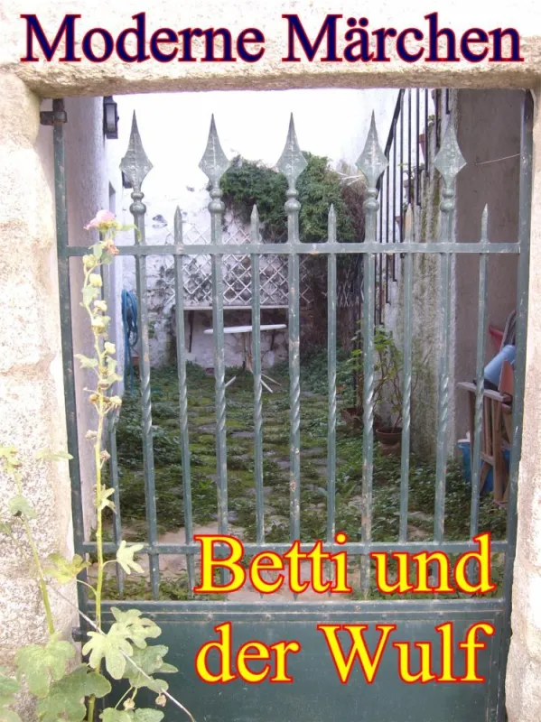 Ein modernes Märchen: Betti und der Wulf;  erzählt von Jürgen P. Fuß