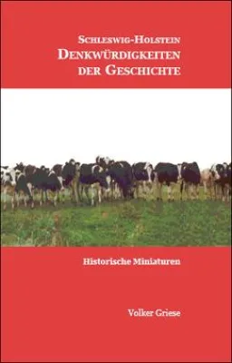Schleswig-Holstein - Denkwürdigkeiten der Geschichte - historische Miniaturen. Ein Lesebuch Bild: Schleswig-Holstein - Denkwürdigkeiten der Geschichte - historische Miniaturen. Ein Lesebuch