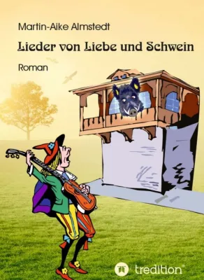 Lieder von Liebe und Schwein - Abenteuerlicher Liebesroman Bild: Lieder von Liebe und Schwein - Abenteuerlicher Liebesroman