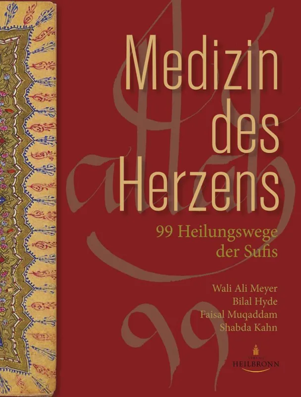 Medizin des Herzens - 99 Heilungswege der Sufis