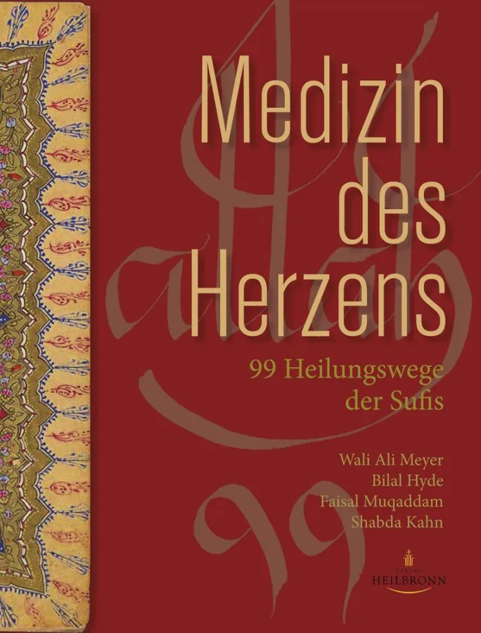 Medizin des Herzens - 99 Heilungswege der Sufis