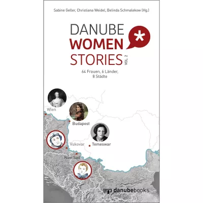 Danube Women Stories vol. 2 porträtiert 64 bedeutende Frauen aus sechs Donauländern Bild: Danube Women Stories vol. 2 porträtiert 64 bedeutende Frauen aus sechs Donauländern