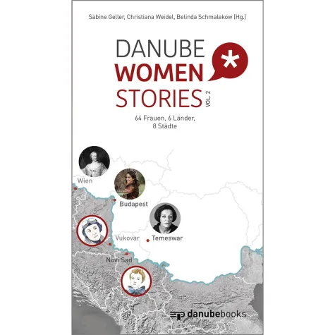 Danube Women Stories vol. 2 porträtiert 64 bedeutende Frauen aus sechs Donauländern Bild: Danube Women Stories vol. 2 porträtiert 64 bedeutende Frauen aus sechs Donauländern
