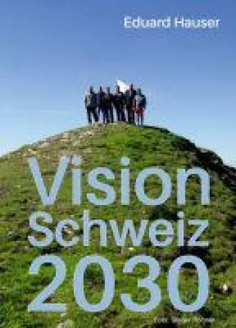 Bild: Vision Schweiz 2030 - Vorteile und Anforderungen von Visionen