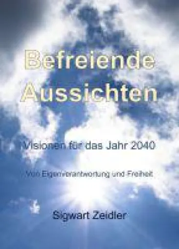 Befreiende Aussichten - Vision einer Zukunft voller Gemeinwohl und Eigenverantwortung Bild: Befreiende Aussichten - Vision einer Zukunft voller Gemeinwohl und Eigenverantwortung