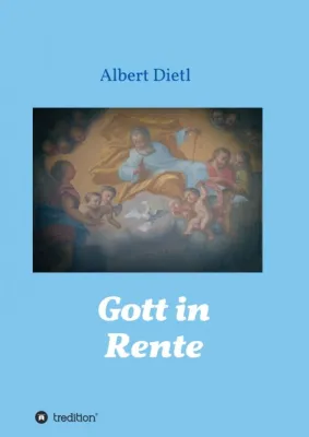 Bild: Gott in Rente - Kritischer und zugleich anregender Blick auf Kirche und Glaube
