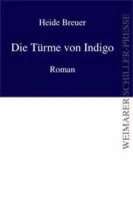 Verlag für neue Autoren - „Die Türme von Indigo“ bereichern das Programm der Weimarer Schiller-Presse Bild: Verlag für neue Autoren - „Die Türme von Indigo“ bereichern das Programm der Weimarer Schiller-Presse