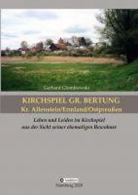 Bild: Kirchspiel Gr. Bertung/Kr. Allenstein/Ermland/Ostpreußen - Ein historischer Einblick