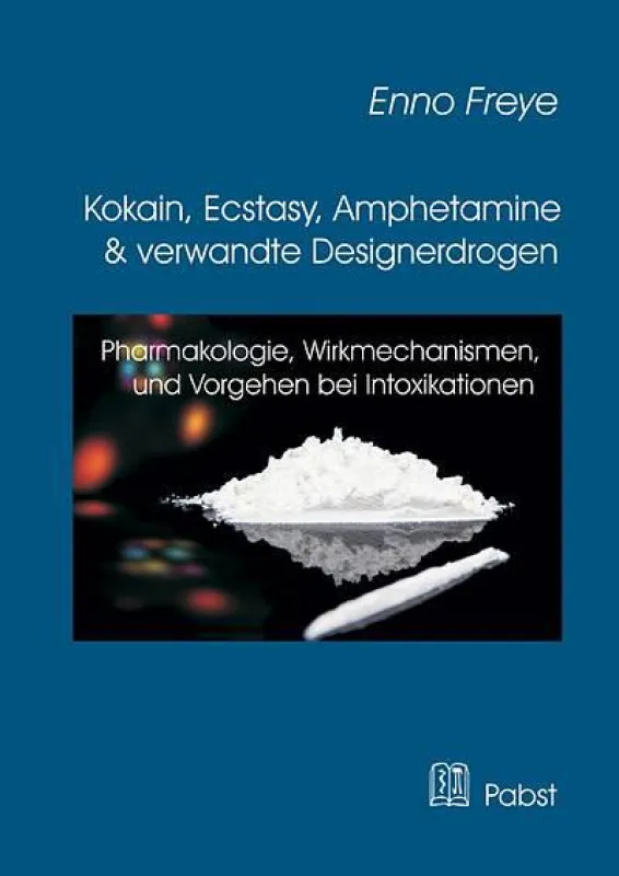 Enno Freye: Kokain, Ecstasy, Amphetamine und verwandte Designerdrogen