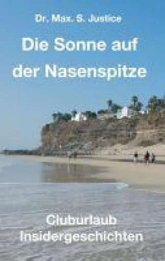 Bild: Die Sonne auf der Nasenspitze - Insidergeschichten aus dem Urlaubs-Club