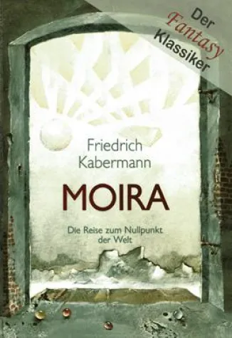 Neuauflage eines Fantasy-Klassikers: MOIRA – Die Reise zum Nullpunkt der Welt Bild: Neuauflage eines Fantasy-Klassikers: MOIRA – Die Reise zum Nullpunkt der Welt