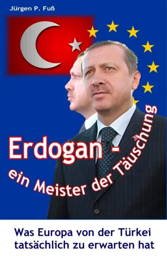 Das Buch: Erdogan – ein Meister der Täuschung - Erste umfassende deutschsprachige Biografie und Analyse Bild: Das Buch: Erdogan – ein Meister der Täuschung - Erste umfassende deutschsprachige Biografie und Analyse
