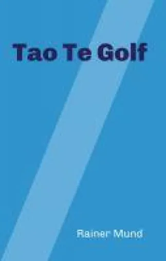 Tao Te Golf - Die Perspektiven eines Golftrainers in Versform Bild: Tao Te Golf - Die Perspektiven eines Golftrainers in Versform