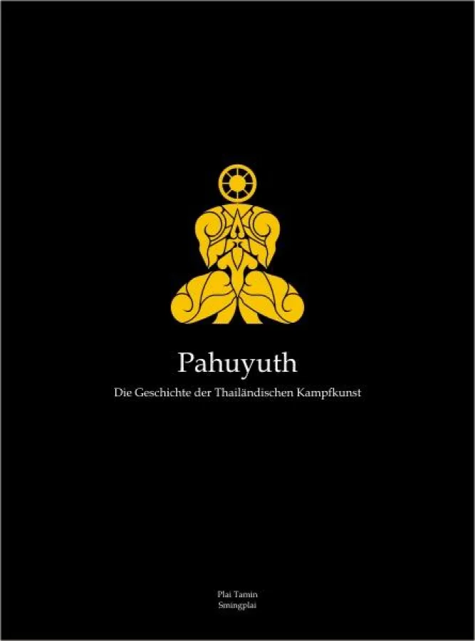 Pahuyuth - Die Geschichte der Thailändischen Kampfkunst