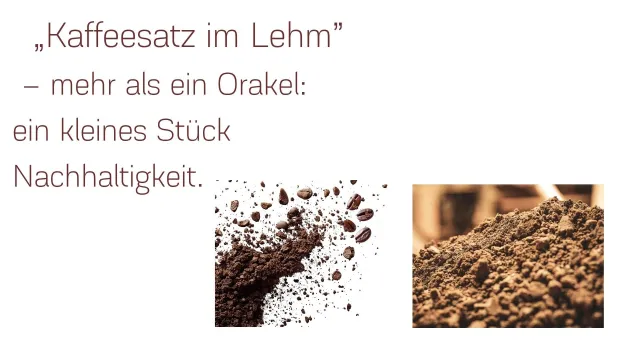 Bild: Kaffeesatz im Lehm mehr als nur ein Orakel- ein kleines Stück Nachhaltigkeitigkeit