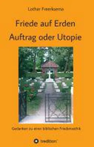 Friede auf Erden - Gedanken zu einer biblischen Friedensethik Bild: Friede auf Erden - Gedanken zu einer biblischen Friedensethik