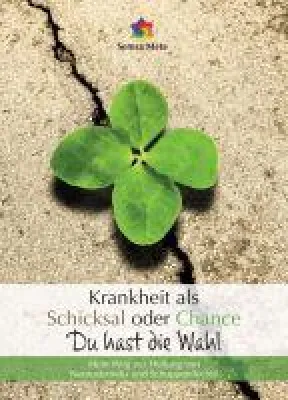 Bild: Krankheit als Schicksal oder Chance - Du hast die Wahl - Eine inspirierende Krankheitsgeschichte