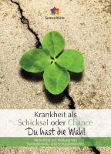 Bild: Krankheit als Schicksal oder Chance - Du hast die Wahl - Eine inspirierende Krankheitsgeschichte