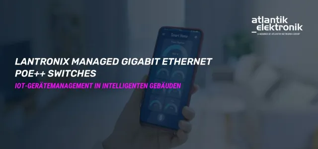 Atlantik Elektronik GmbH präsentiert Lantronix Smart Managed POE++ Switches: SM24TBT4XPA und SM24TBT2DPB Bild: Atlantik Elektronik GmbH präsentiert Lantronix Smart Managed POE++ Switches: SM24TBT4XPA und SM24TBT2DPB
