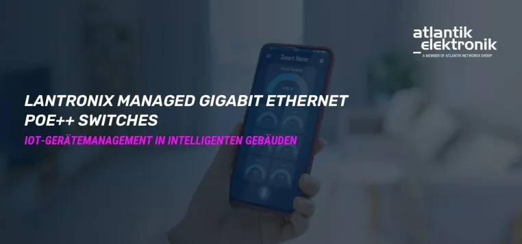 Bild: Atlantik Elektronik GmbH präsentiert Lantronix Smart Managed POE++ Switches: SM24TBT4XPA und SM24TBT2DPB