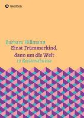 Einst Trümmerkind, dann um die Welt - Reiseerlebnisse abseits von Pauschaltourismus Bild: Einst Trümmerkind, dann um die Welt - Reiseerlebnisse abseits von Pauschaltourismus