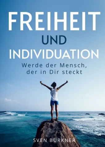 Freiheit und Individuation - Inspirierende Lebenshilfe Bild: Freiheit und Individuation - Inspirierende Lebenshilfe