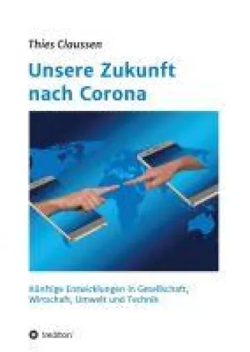 Unsere Zukunft nach Corona - Zukünftige Entwicklungen in Gesellschaft, Wirtschaft, Umwelt und Technik Bild: Unsere Zukunft nach Corona - Zukünftige Entwicklungen in Gesellschaft, Wirtschaft, Umwelt und Technik