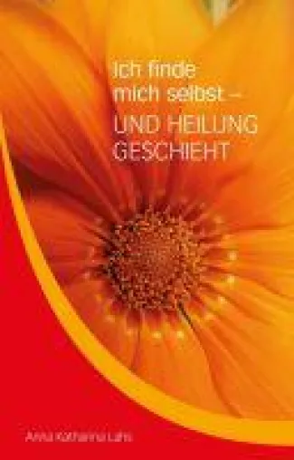 Bild: Ich finde mich selbst - UND HEILUNG GESCHIEHT - Anregende Lebenshilfe