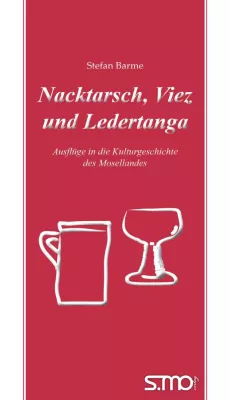 Bild: Nacktarsch, Viez und Ledertanga - Ausflüge in die Kulturgeschichte des Mosellandes
