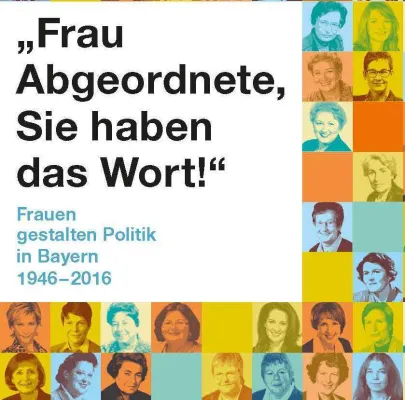 Bild: "Frau Abgeordnete, Sie haben das Wort" Frauen gestalten Politik in Bayern 1946-2016