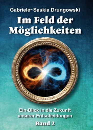 Bild: Im Feld der Möglichkeiten - Ein-Blick in die Zukunft unserer Entscheidungen