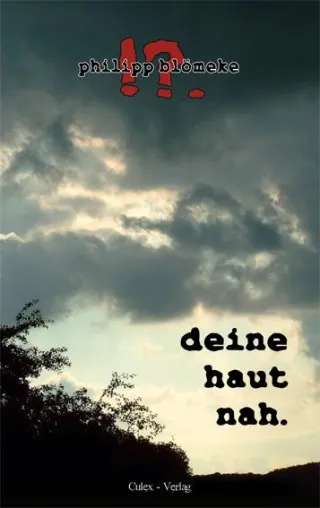 »deine haut nah.« - prosaische Lyrik von Philipp Blömeke Bild: »deine haut nah.« - prosaische Lyrik von Philipp Blömeke