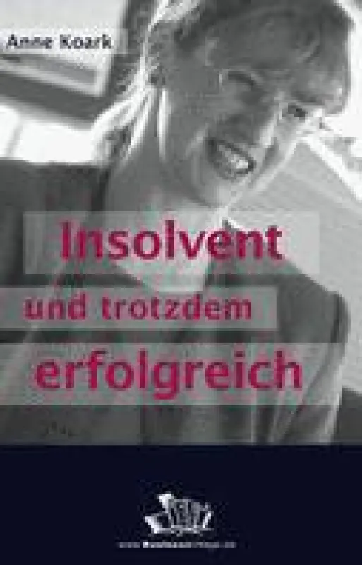 Anne Koark - Insolvent und trotzdem erfolgreich