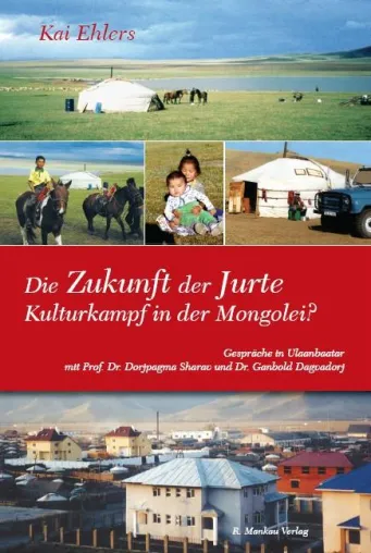 Im Jubliäumsjahr 800 Jahre Mongolei: Buch „Die Zukunft der Jurte“ Bild: Im Jubliäumsjahr 800 Jahre Mongolei: Buch „Die Zukunft der Jurte“