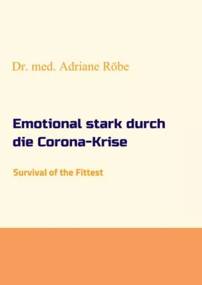 Emotional stark durch die Corona-Krise - Anregender Ratgeber zum Umgang mit Stress Bild: Emotional stark durch die Corona-Krise - Anregender Ratgeber zum Umgang mit Stress