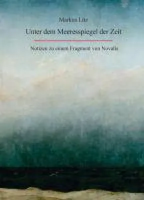 Bild: Unter dem Meeresspiegel der Zeit - Notizen zu einem Fragment des Dichters Novalis