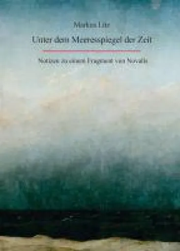 Bild: Unter dem Meeresspiegel der Zeit - Notizen zu einem Fragment des Dichters Novalis