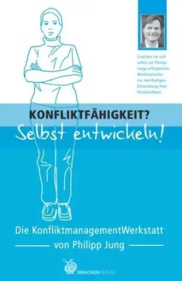 Buchtipp: „Konfliktfähigkeit? Selbst entwickeln - Die KonfliktmanagementWerkstatt“ von Coach Philipp Jung Bild: Buchtipp: „Konfliktfähigkeit? Selbst entwickeln - Die KonfliktmanagementWerkstatt“ von Coach Philipp Jung