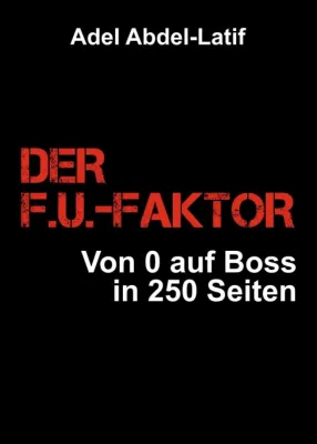 Bild: DER F.U.-FAKTOR - Von 0 auf Boss in 250 Seiten 