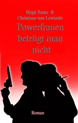 Powerfrauen betrügt man nicht Bild: Powerfrauen betrügt man nicht