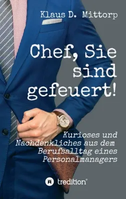 Bild: Chef, Sie sind gefeuert! - Kurioses und Nachdenkliches aus dem Berufsalltag eines Personalmanagers