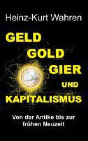 Bild: GELD, GOLD, GIER UND KAPITALISMUS - Einblicke in ein oft undurchschaubares Gebilde