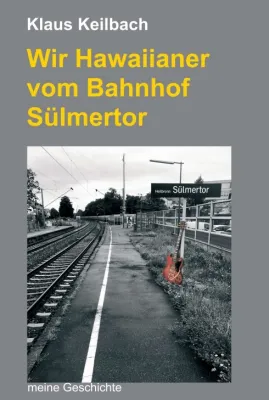 Wir Hawaiianer vom Bahnhof Sülmertor - Autobiografische Erzählung Bild: Wir Hawaiianer vom Bahnhof Sülmertor - Autobiografische Erzählung