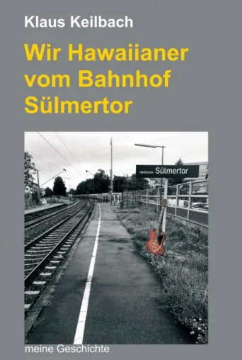 Bild: Wir Hawaiianer vom Bahnhof Sülmertor - Autobiografische Erzählung