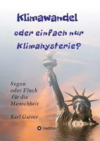 Klimawandel oder einfach nur Klimahysterie? - Segen oder Fluch für die Menschheit oder nur ein Phänomen Bild: Klimawandel oder einfach nur Klimahysterie? - Segen oder Fluch für die Menschheit oder nur ein Phänomen