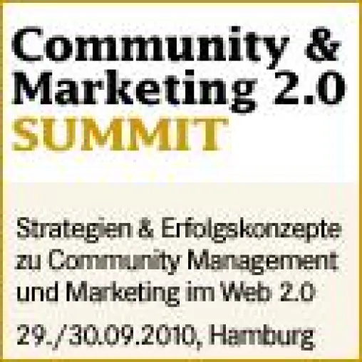 Community & Marketing 2.0 SUMMIT 2010 – konkrete Umsetzung von Geschäfts-& Marketing-Aktivitäten im Social Web Bild: Community & Marketing 2.0 SUMMIT 2010 – konkrete Umsetzung von Geschäfts-& Marketing-Aktivitäten im Social Web
