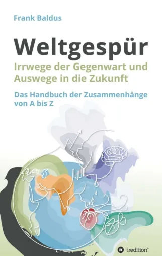 Bild: Weltgespür - Irrwege der Gegenwart und Auswege in die Zukunft