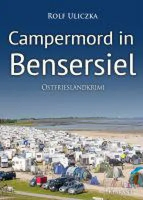 Bild: Neuerscheinung: Ostfrieslandkrimi "Campermord in Bensersiel" von Rolf Uliczka im Klarant Verlag