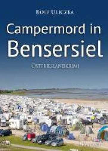 Bild: Neuerscheinung: Ostfrieslandkrimi "Campermord in Bensersiel" von Rolf Uliczka im Klarant Verlag